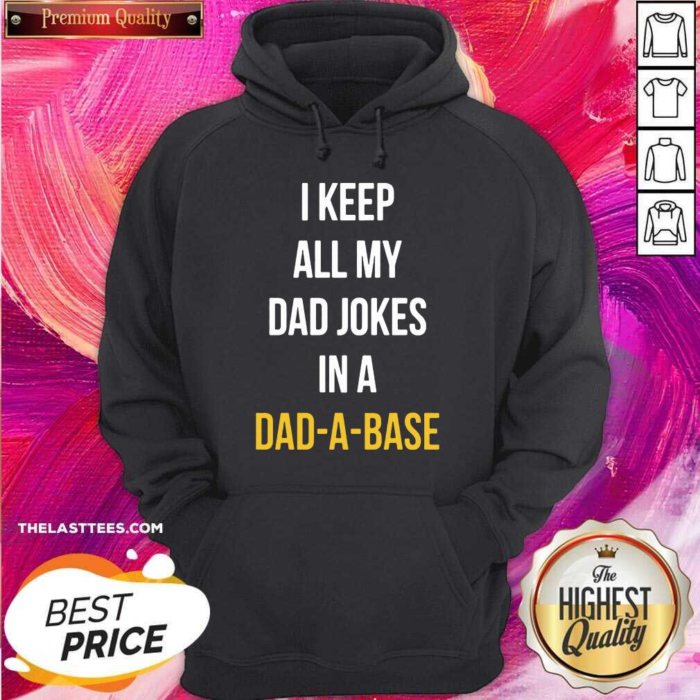 Nice I Keep All My Dad Jokes In A Dad A Base Shirt