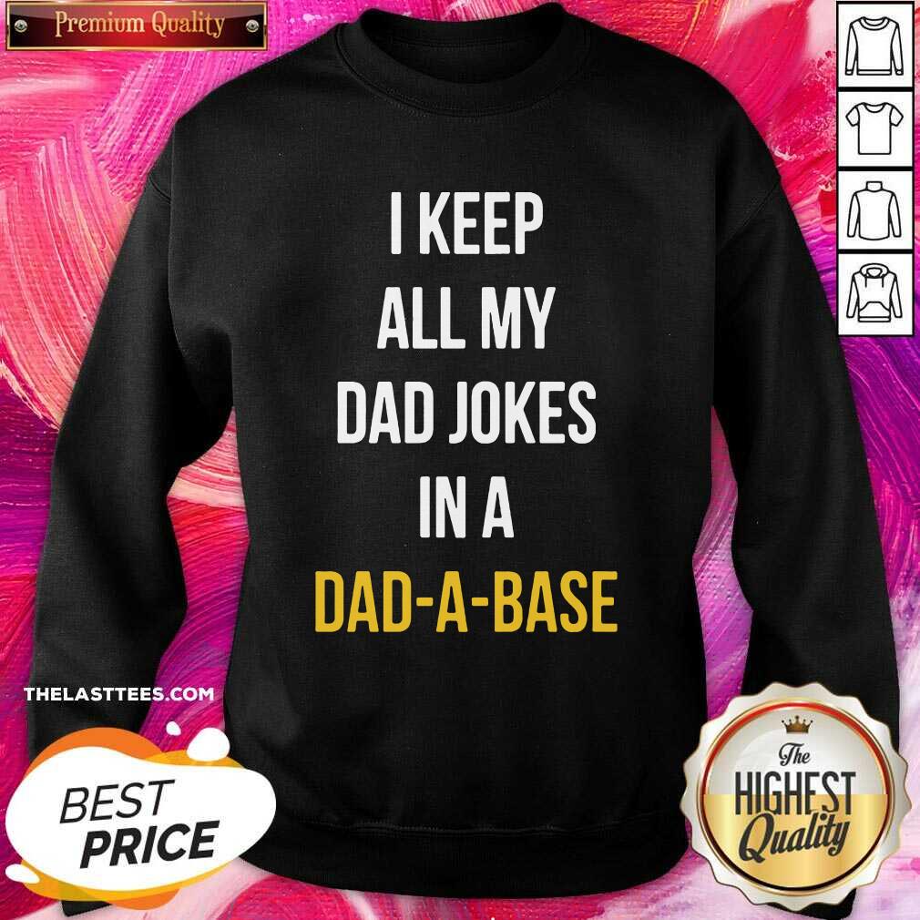 Nice I Keep All My Dad Jokes In A Dad A Base Shirt