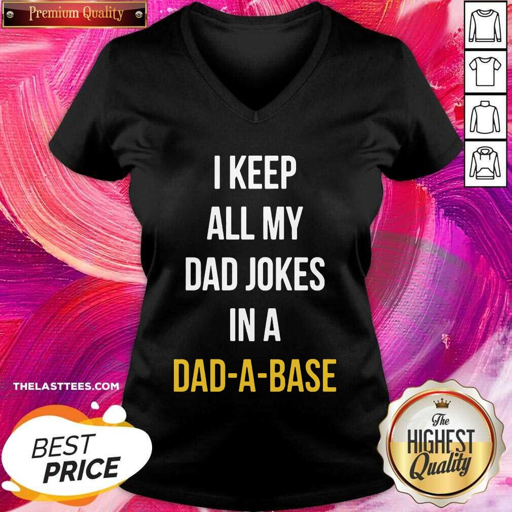 Nice I Keep All My Dad Jokes In A Dad A Base Shirt