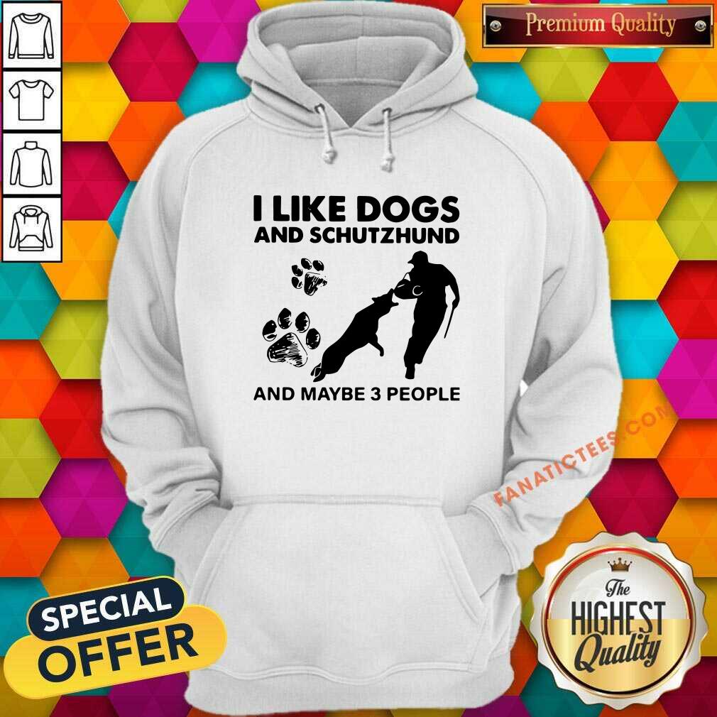 Nice I Like Dogs And Schutzhund And Maybe 3 People Shirt