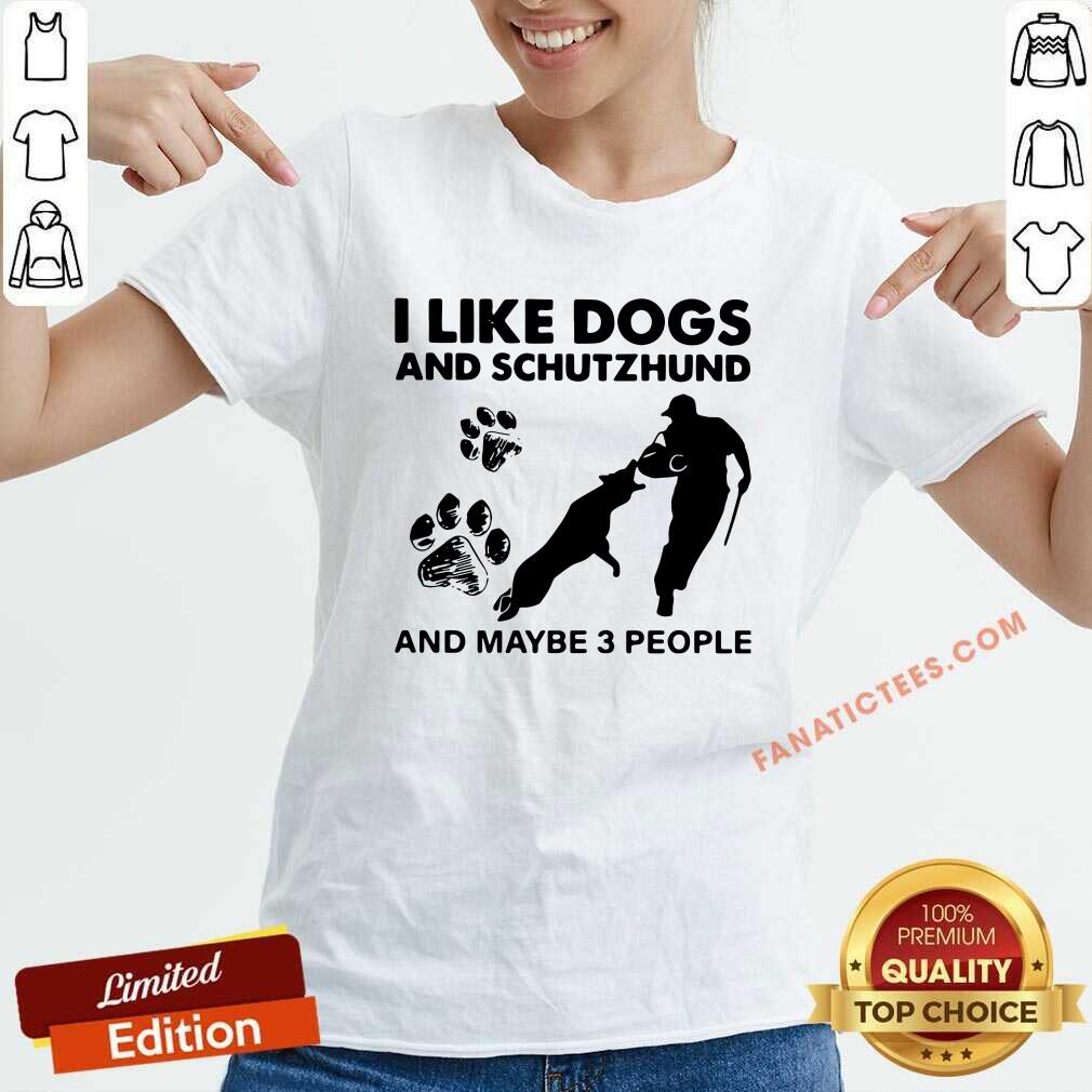 Nice I Like Dogs And Schutzhund And Maybe 3 People Shirt