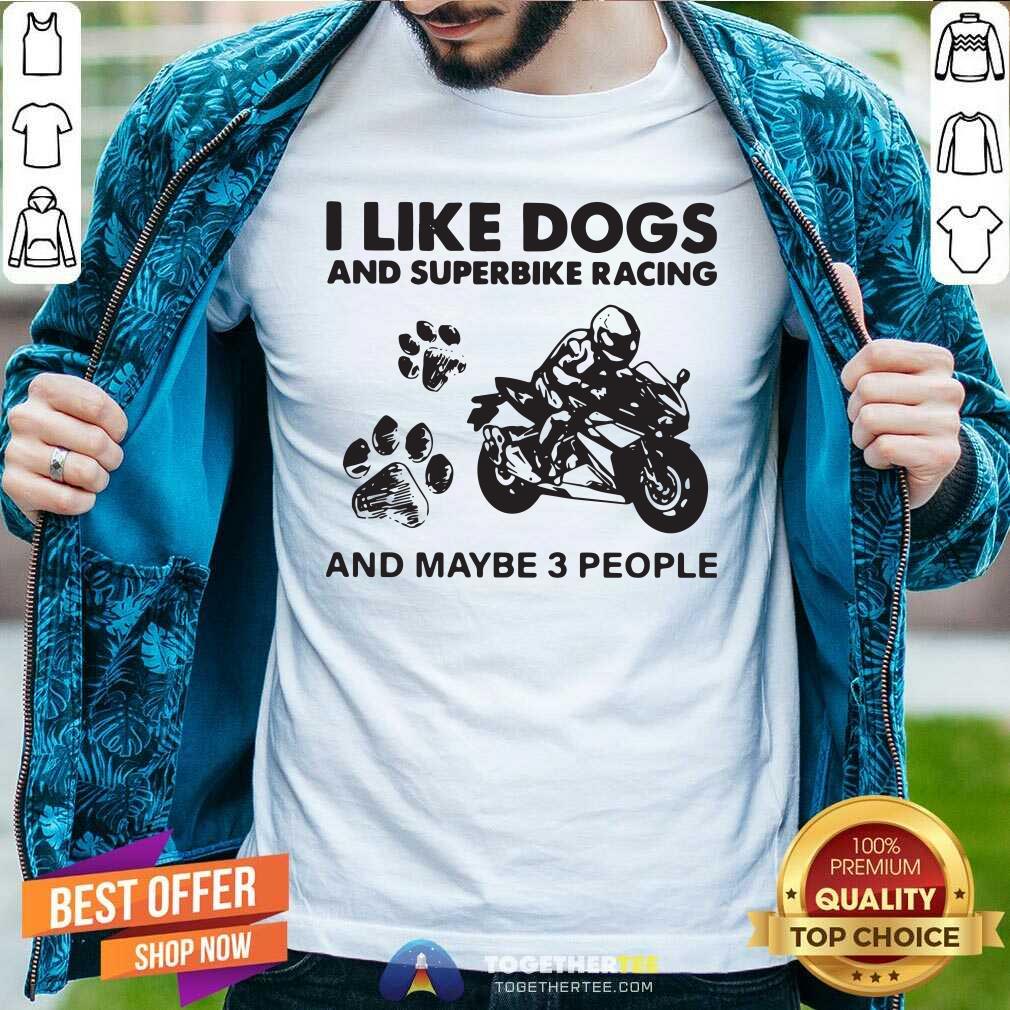 Nice I Like Dogs And Sportbike And Maybe 3 People Shirt