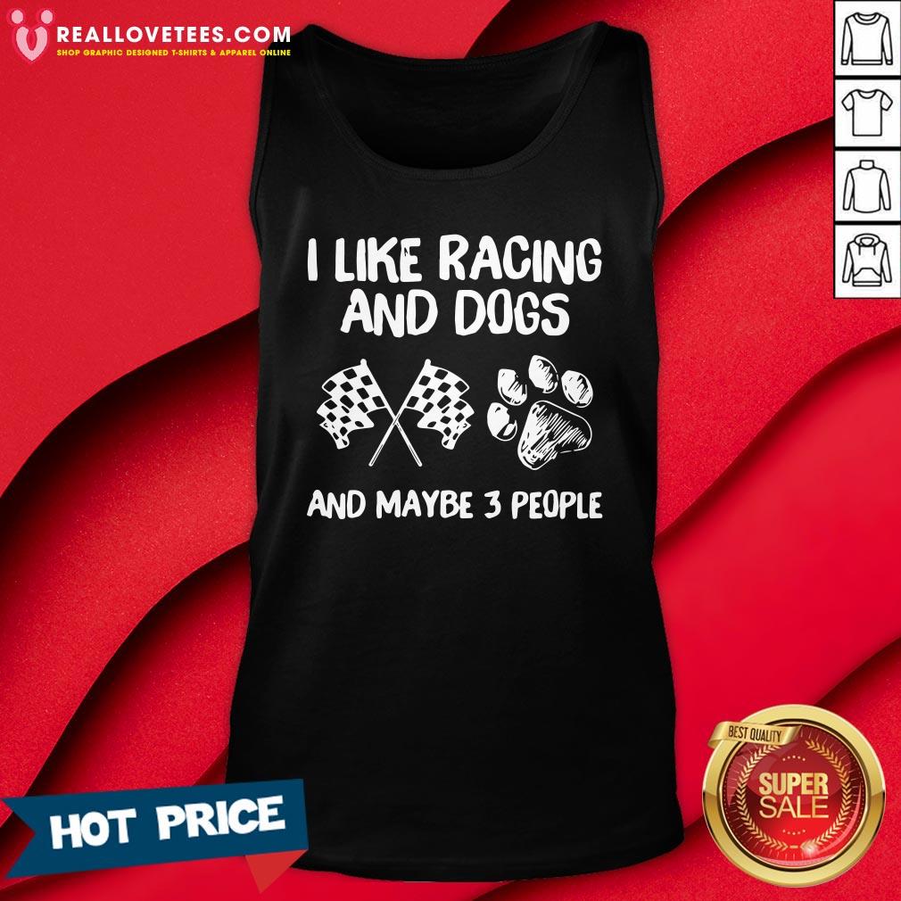 Nice I Like Racing And Dogs And Maybe 3 People Shirt