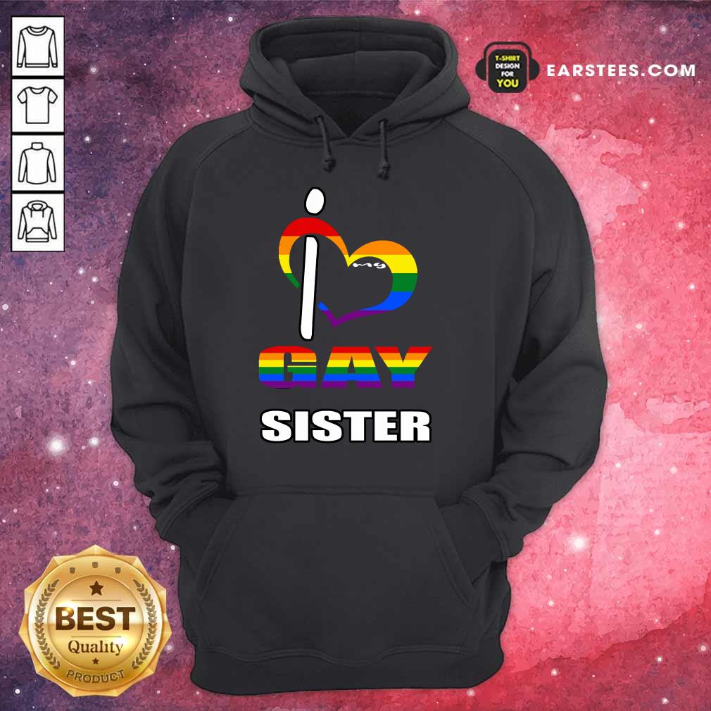 Nice I Love My Gay Sister LGBT Shirt