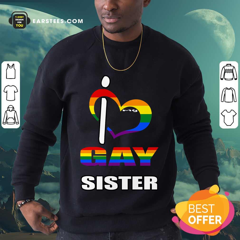 Nice I Love My Gay Sister LGBT Shirt