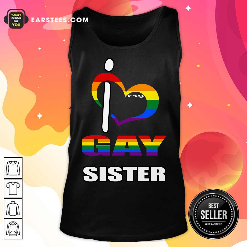 Nice I Love My Gay Sister LGBT Shirt