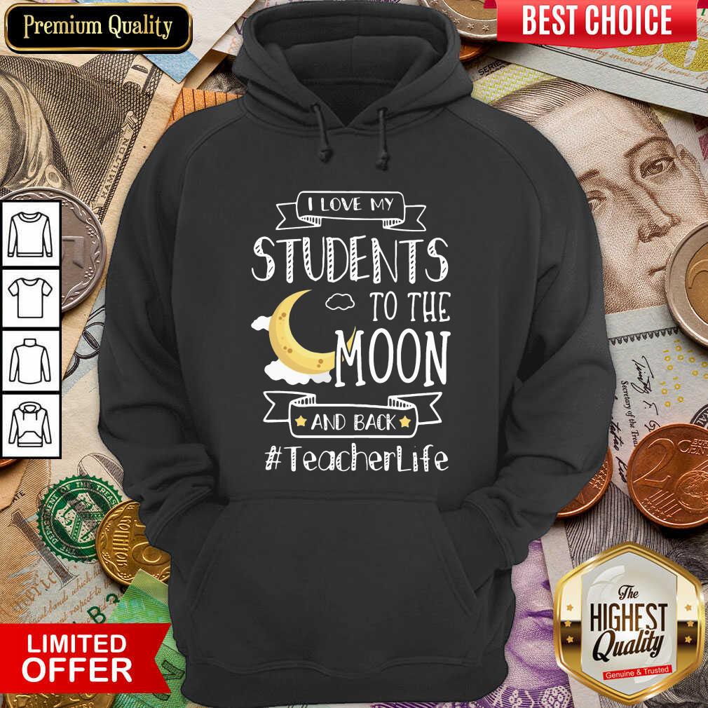 Nice I Love My Students To The Moon And Back Teacher Life Shirt