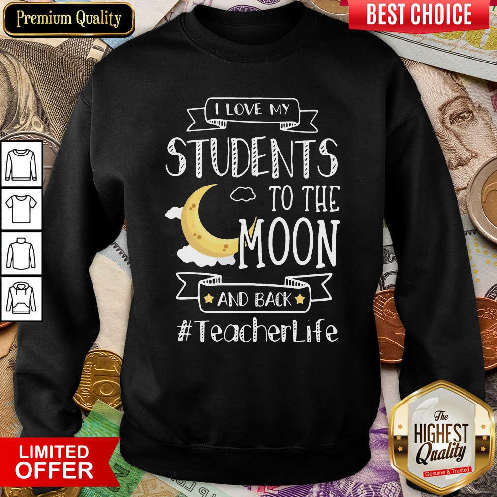 Nice I Love My Students To The Moon And Back Teacher Life Shirt