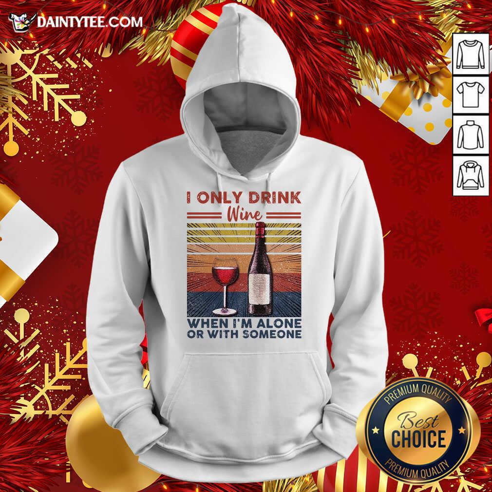 Nice I Only Drink Wine When I’m Alone Or With Someone Vintage Retro Shirt