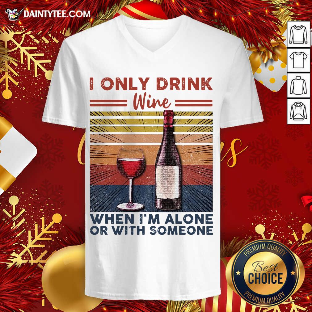 Nice I Only Drink Wine When I’m Alone Or With Someone Vintage Retro Shirt