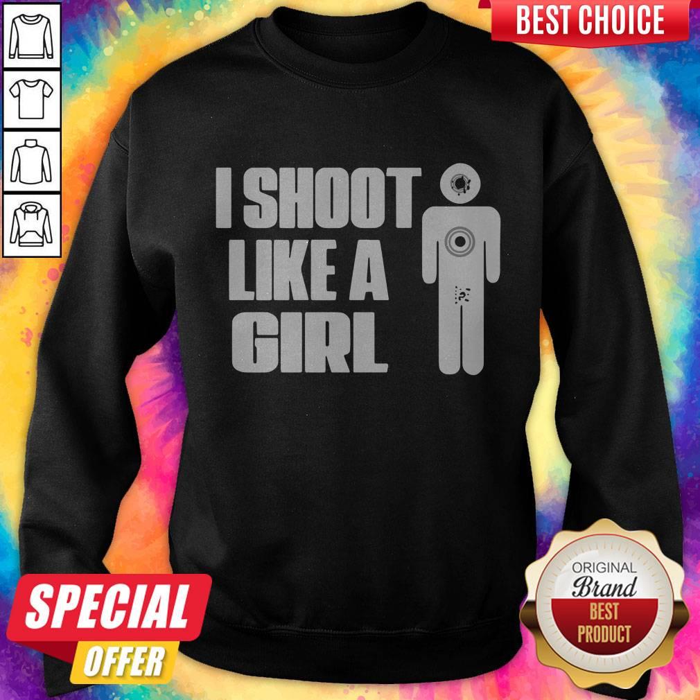 Nice I Shoot Like A Girl Shirt