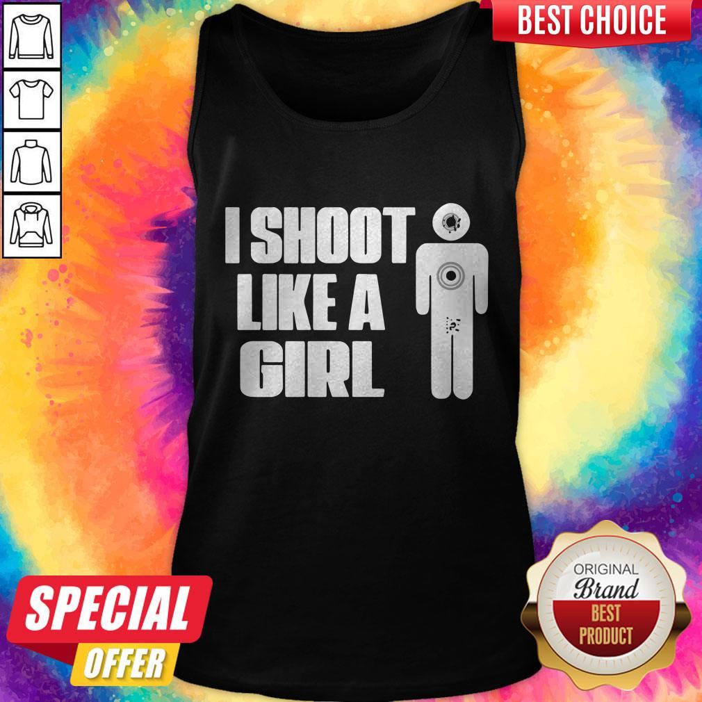 Nice I Shoot Like A Girl Shirt