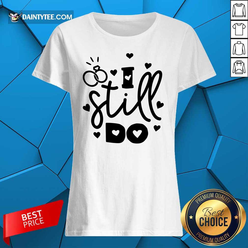 Nice I Still Do Love Shirt