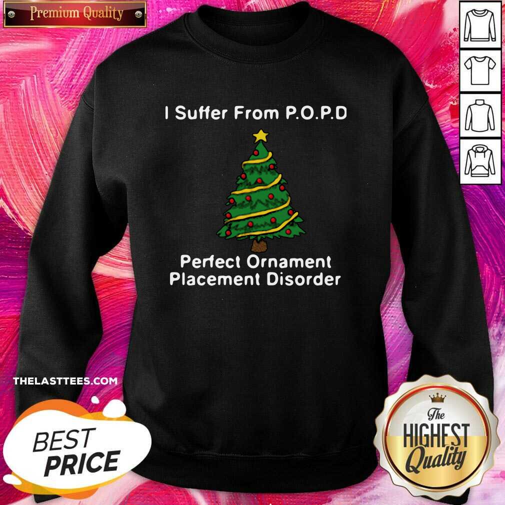 Nice I Suffer From Popd Perfect Ornament Placement Disorder Christmas Shirt