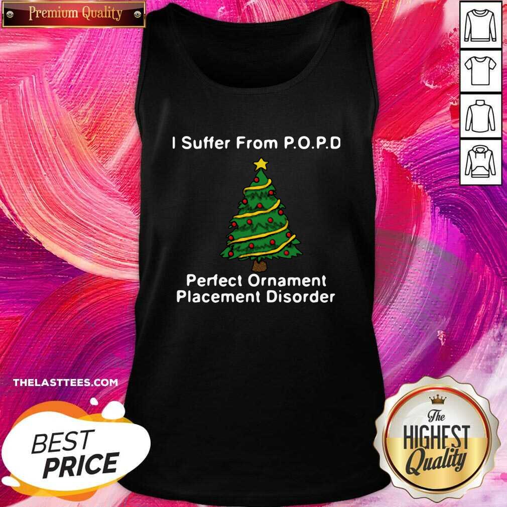 Nice I Suffer From Popd Perfect Ornament Placement Disorder Christmas Shirt