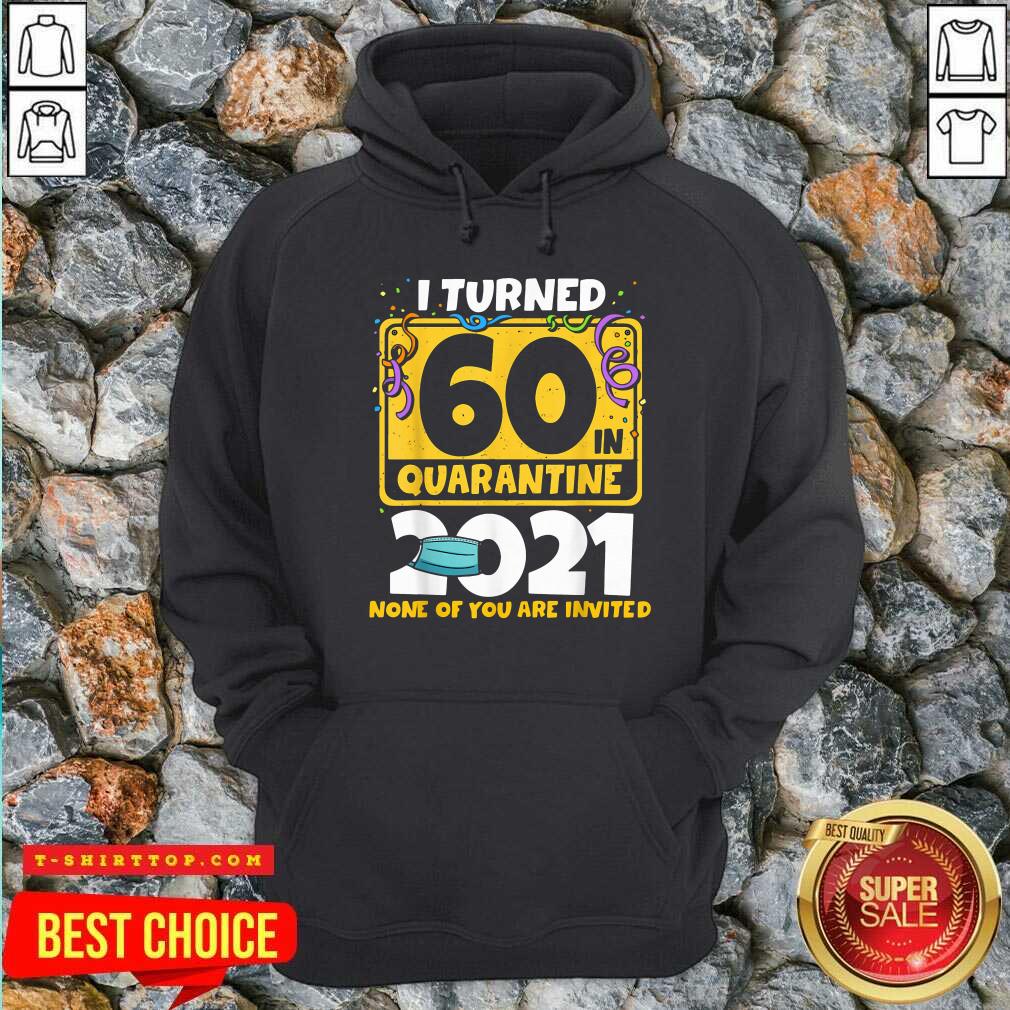 Nice I Turned 60 In Quarantine 2021 Shirt