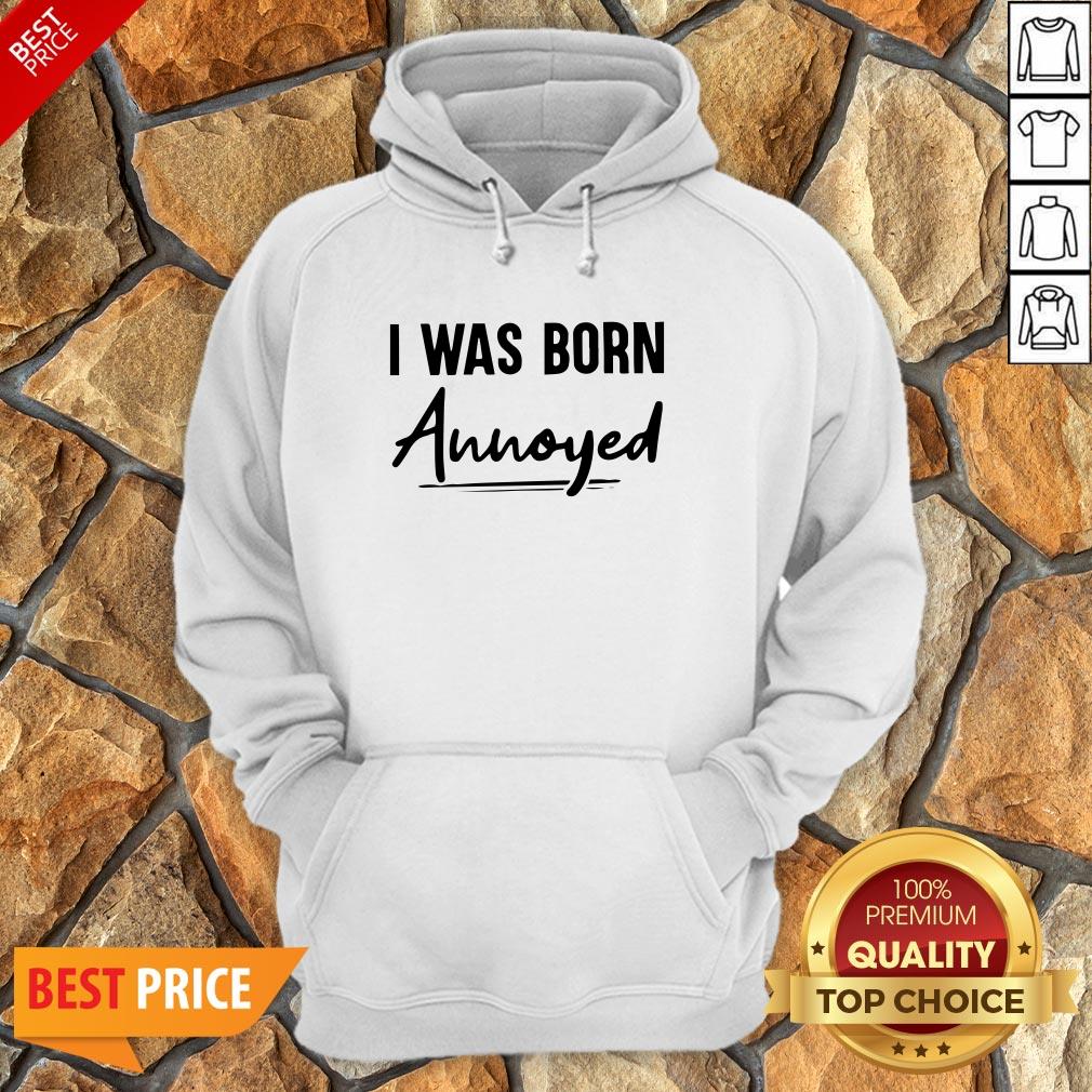 Nice I Was Born Annoyed Shirt