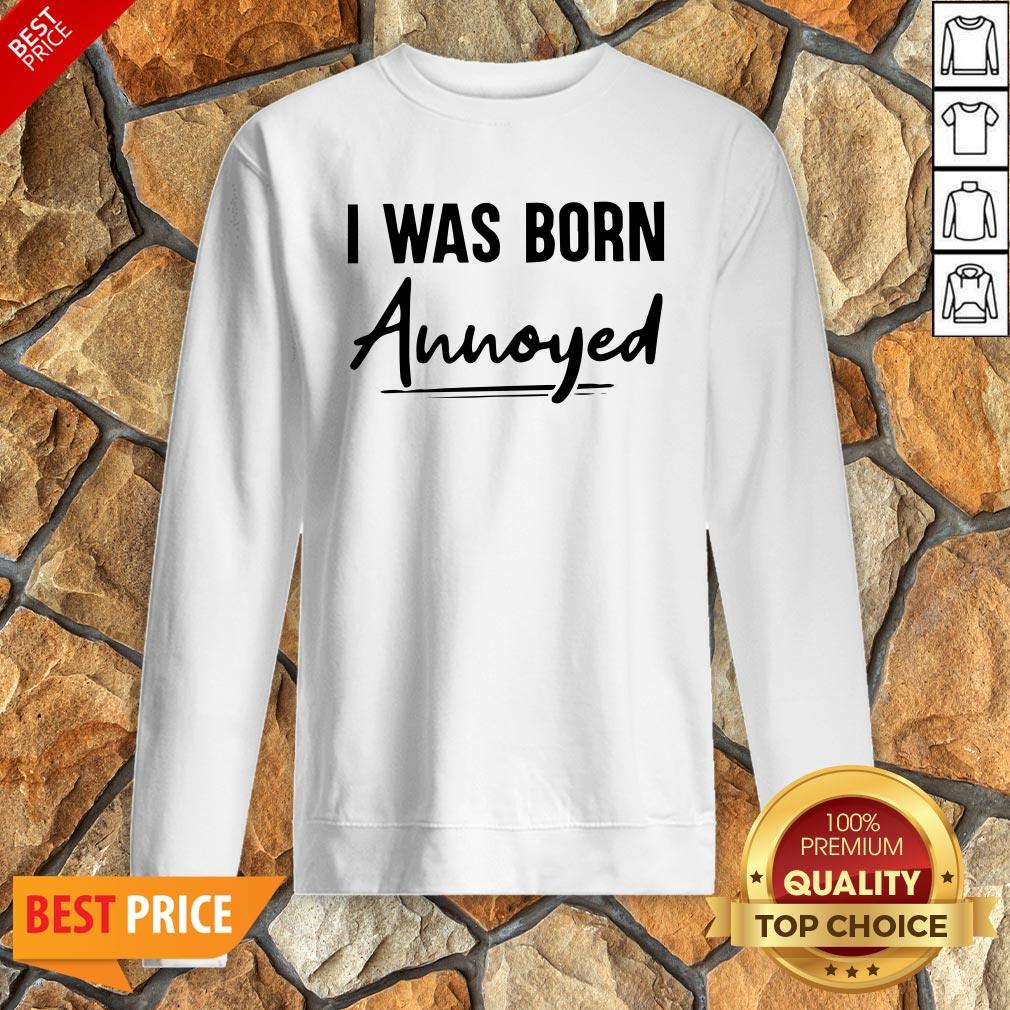Nice I Was Born Annoyed Shirt