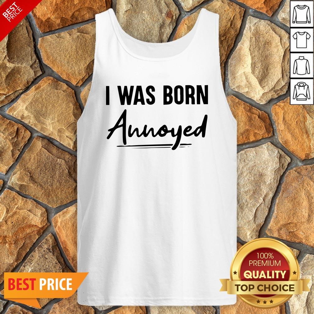 Nice I Was Born Annoyed Shirt
