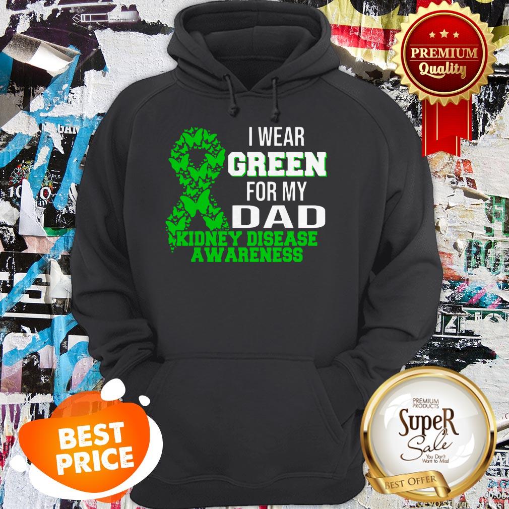 Nice I Wear Green For My Dad Kidney Disease Awareness Shirt