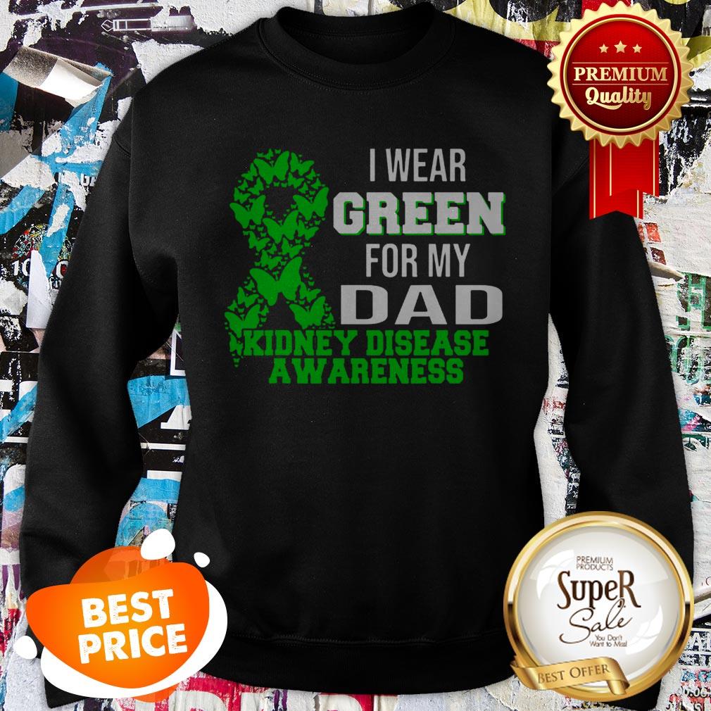 Nice I Wear Green For My Dad Kidney Disease Awareness Shirt