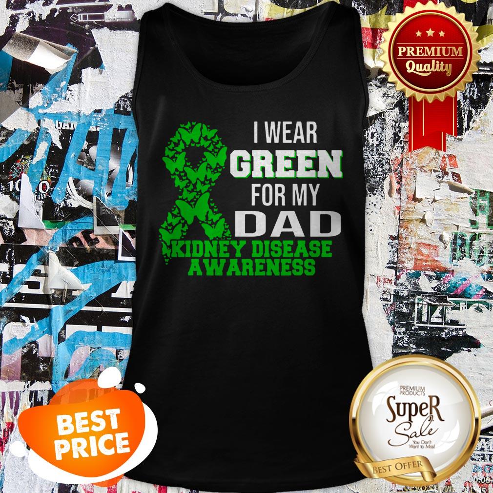 Nice I Wear Green For My Dad Kidney Disease Awareness Shirt