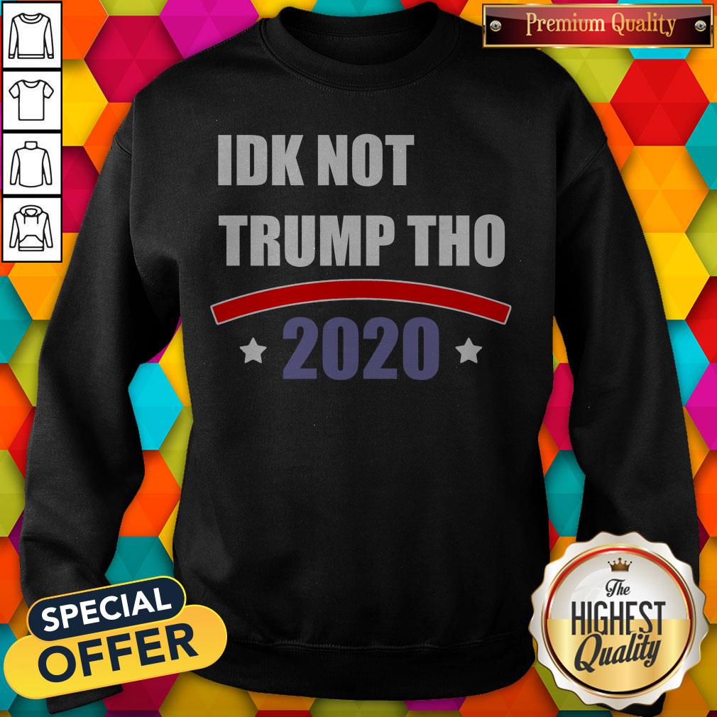 nice-idk-not-trump-tho-2020-sweatshirt.jpg