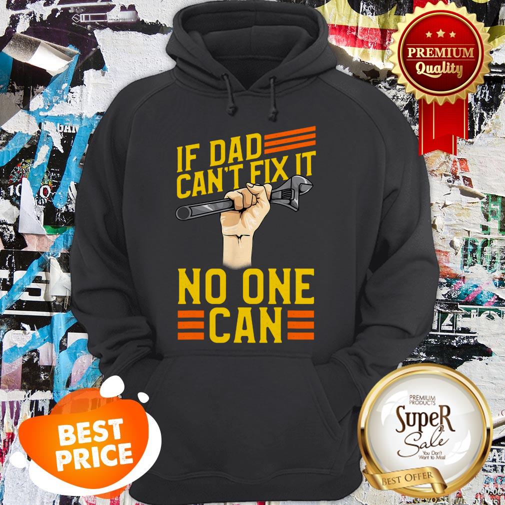 Nice If Dad Can’t Fix It No One Can Fathers Day Shirt