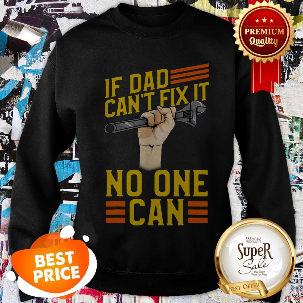 Nice If Dad Can’t Fix It No One Can Fathers Day Shirt