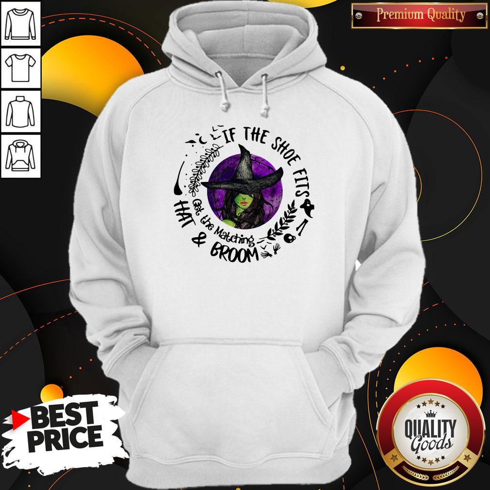 Nice If The Shoe Fits Get The Matching Hat And Broom Shirt