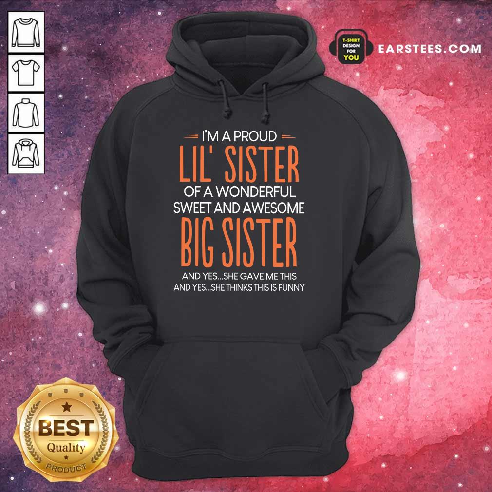 Nice I’m A Proud Lil’ Sister Of A Wonderful Big Sister Shirt