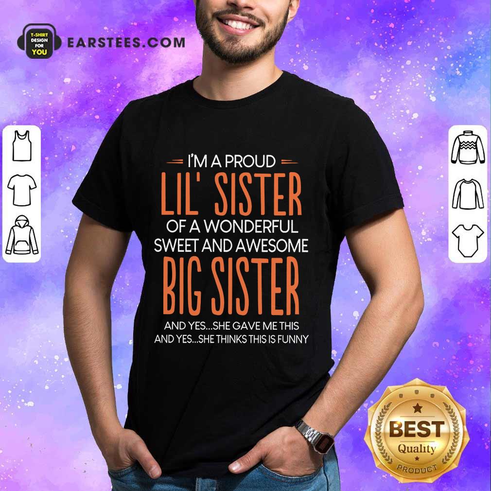 Nice I’m A Proud Lil’ Sister Of A Wonderful Big Sister Shirt