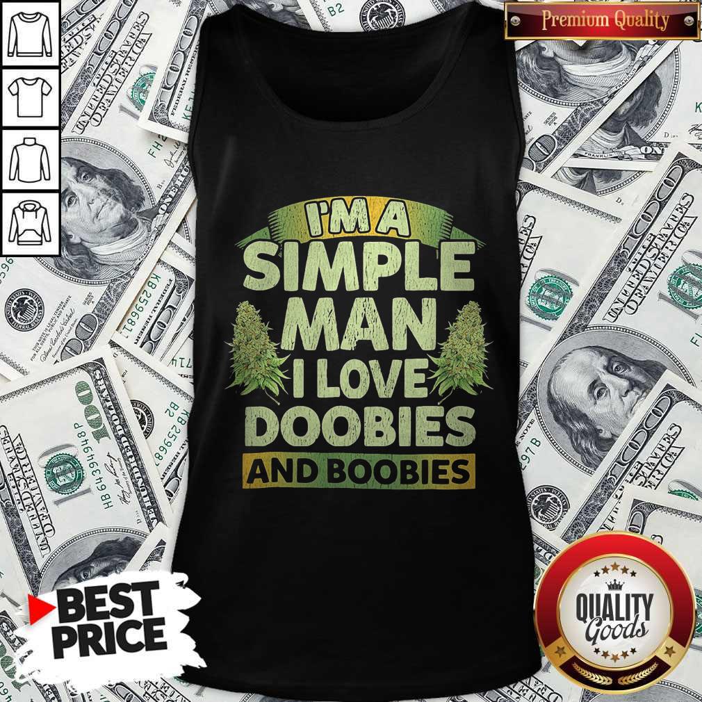 Nice I'm A Simple Man I Love Doobies And Boobies Shirt
