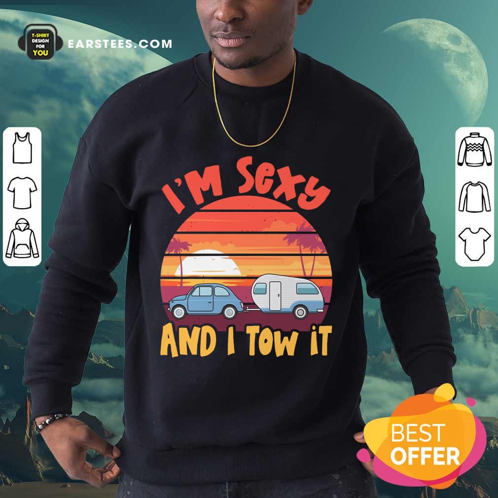 Nice Im Sexy And I Tow It Sunset Shirt