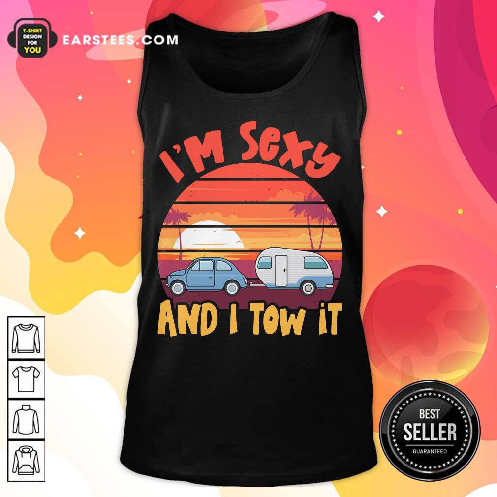 Nice Im Sexy And I Tow It Sunset Shirt