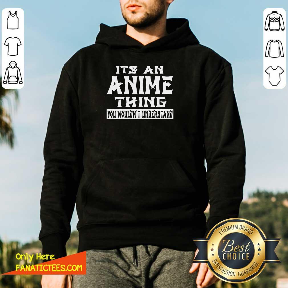Nice It’s An Anime Thing You Wouldn’t Understand Shirt