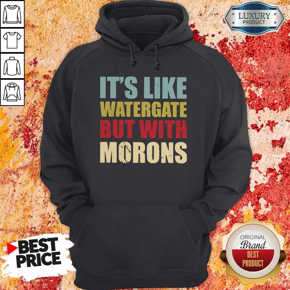 Nice It’s Like Watergate But With Morons Shirt