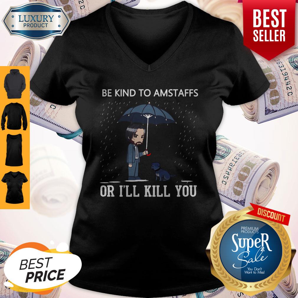 Nice John Wick Be Kind To Amstaffs Or I’ll Kill You Shirt