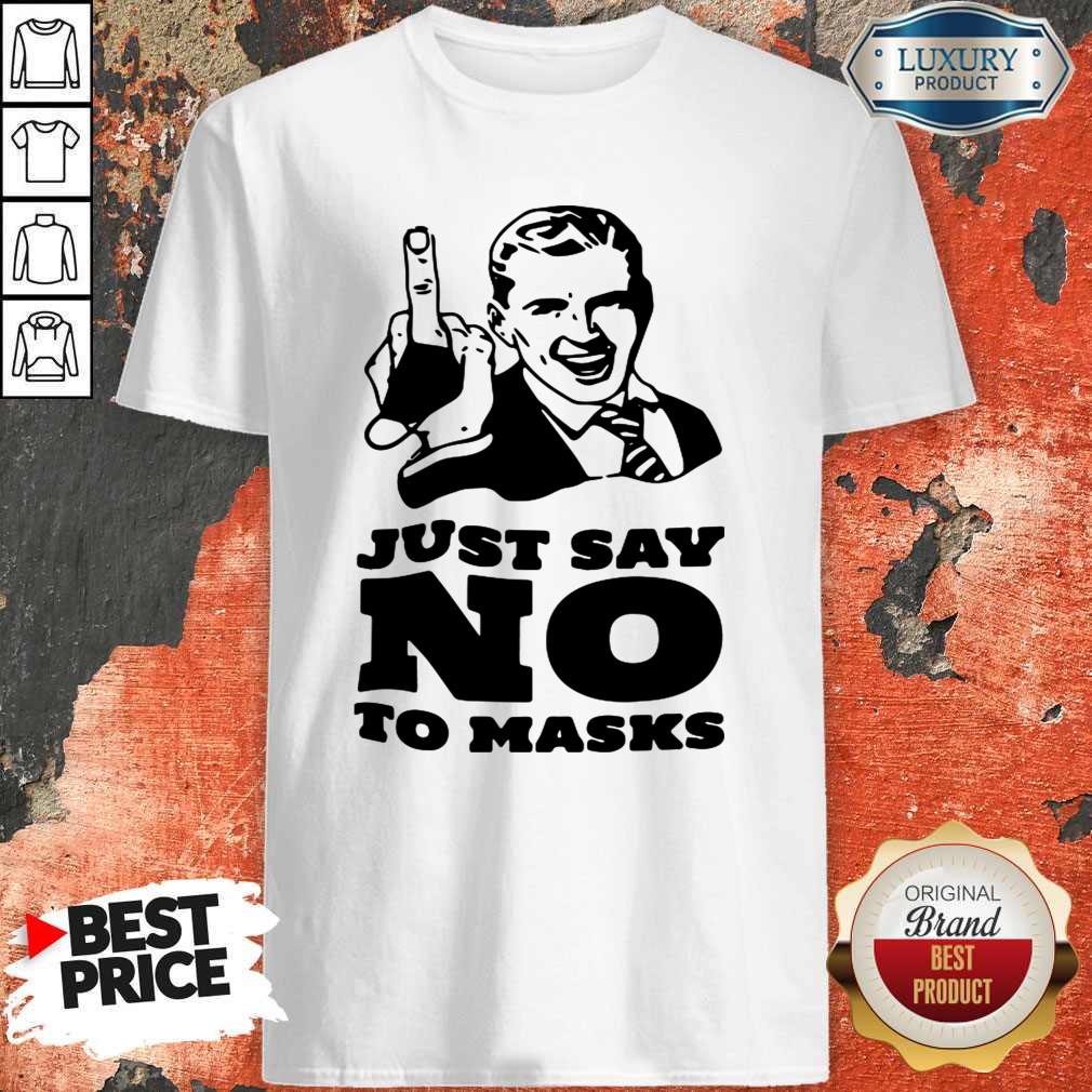 Nice Just Say No To Masks Shirt