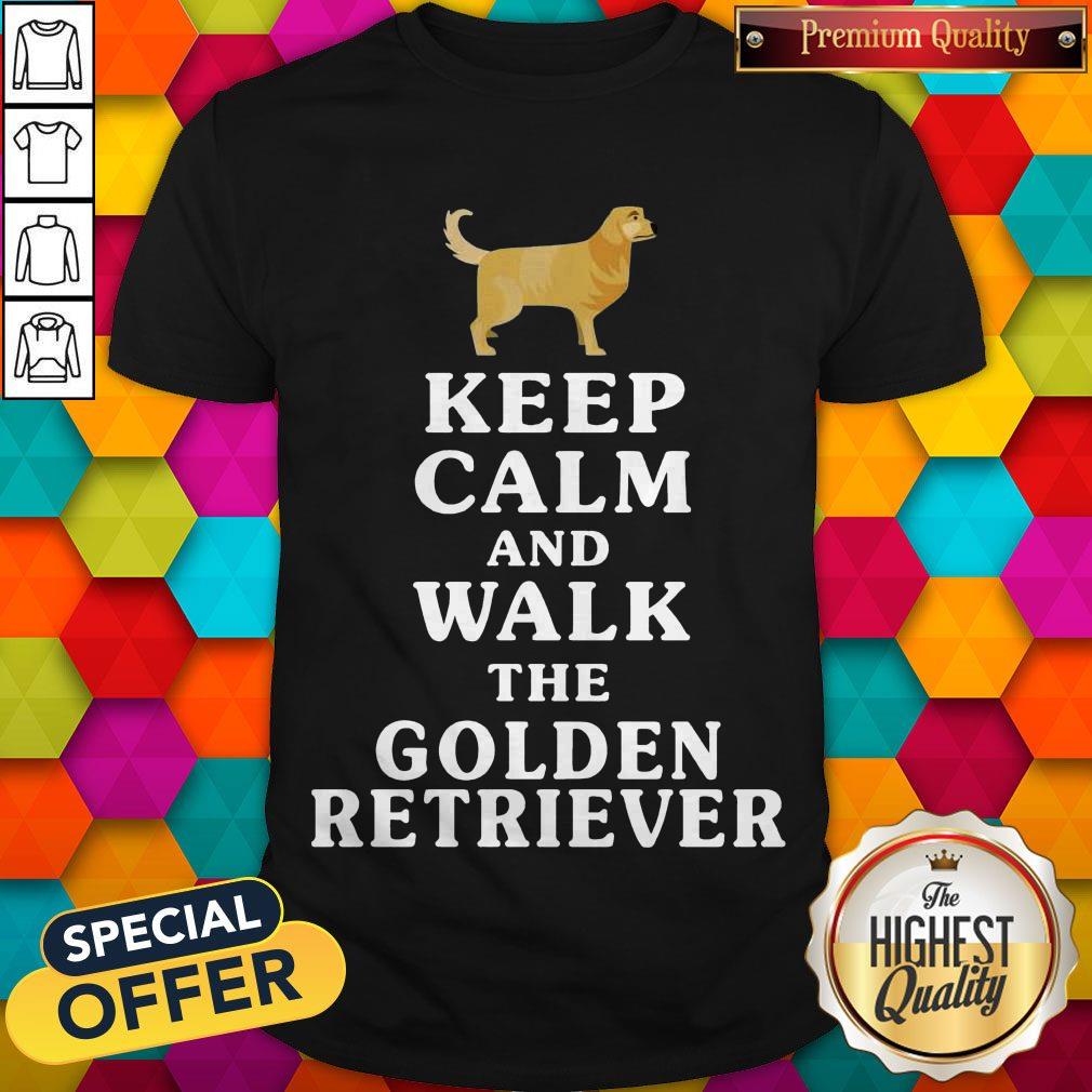 Nice Keep Calm And Walk The Golden Retriever Shirt