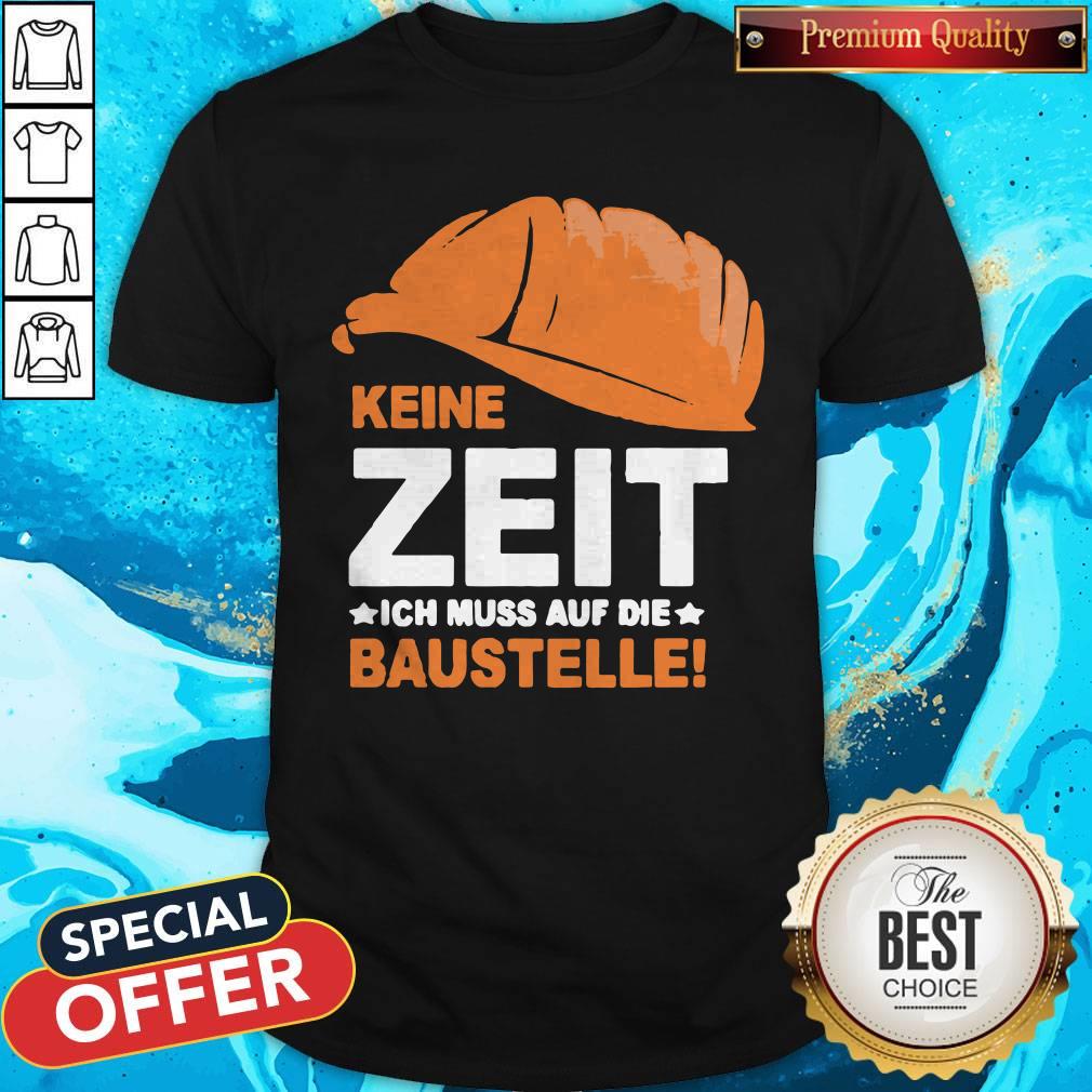 Nice Keine Zeit Ich Muss Auf Die Baustelle Shirt