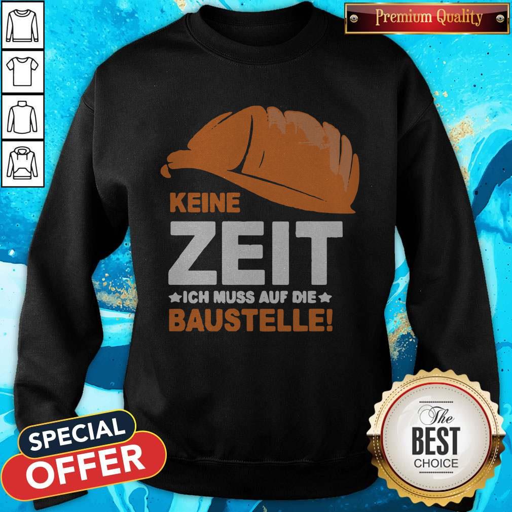 Nice Keine Zeit Ich Muss Auf Die Baustelle Shirt