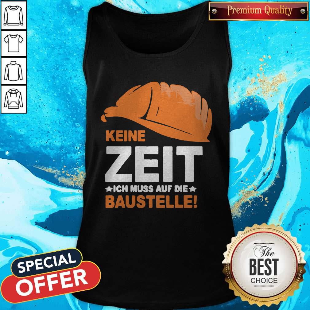 Nice Keine Zeit Ich Muss Auf Die Baustelle Shirt