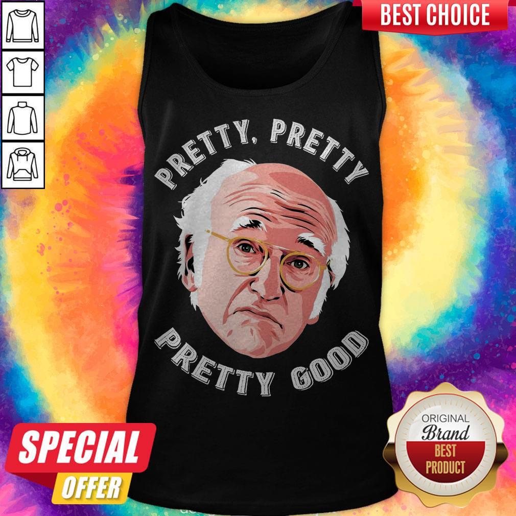 Nice Larry David Pretty Pretty Pretty Good Shirt