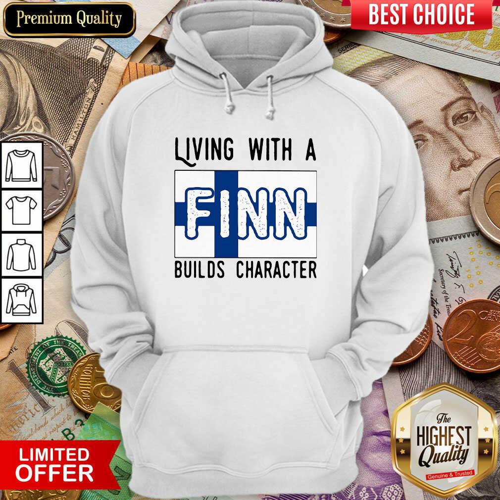 Nice Living With A Finn Builds Character Shirt