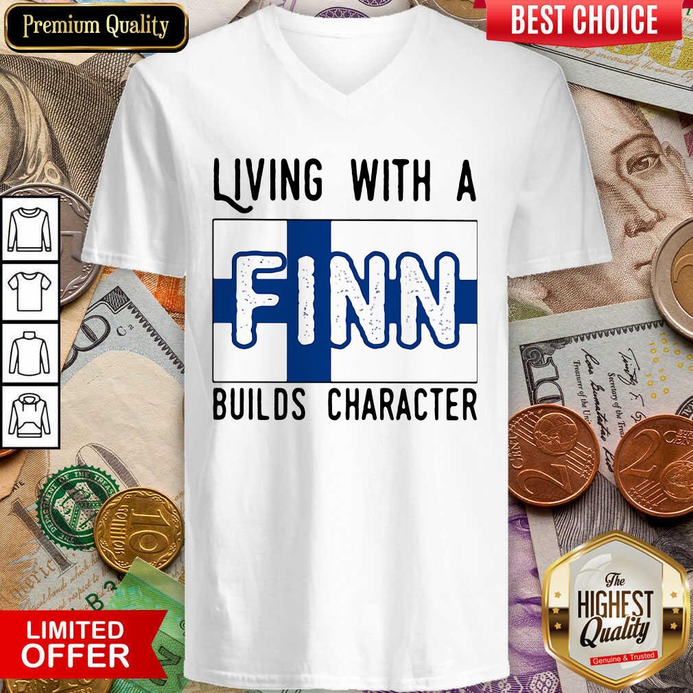 Nice Living With A Finn Builds Character Shirt