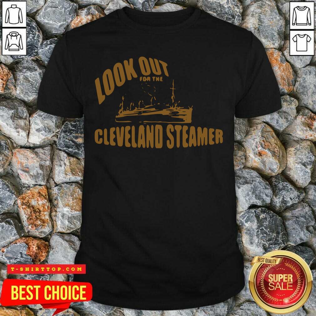 Nice Look Out For The Cleveland Steamer Shirt