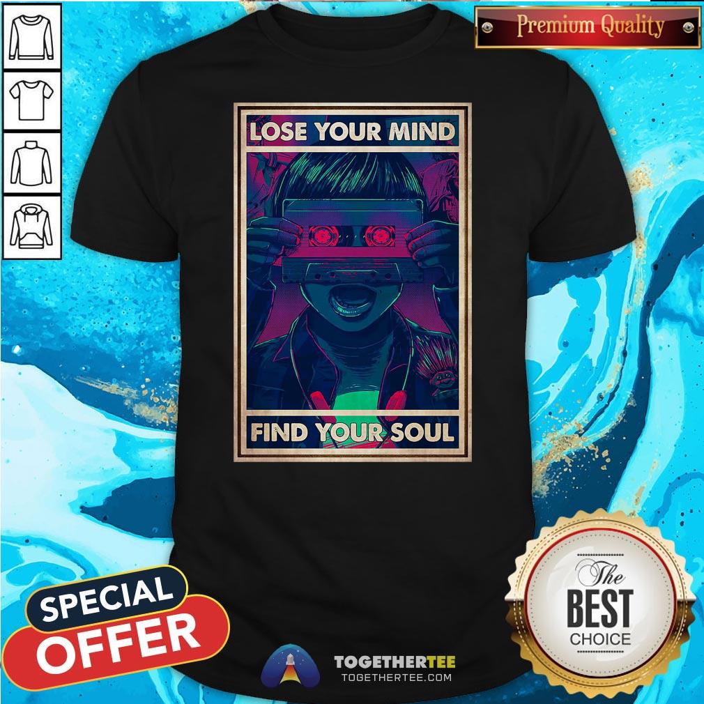 Nice Lose Your Mind Find Your Soul Shirt