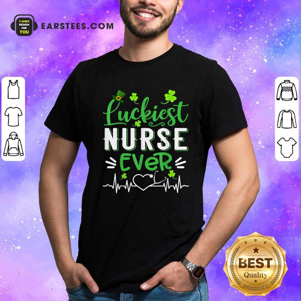 Nice Luckiest Nurse Ever St Patricks Day Shirt