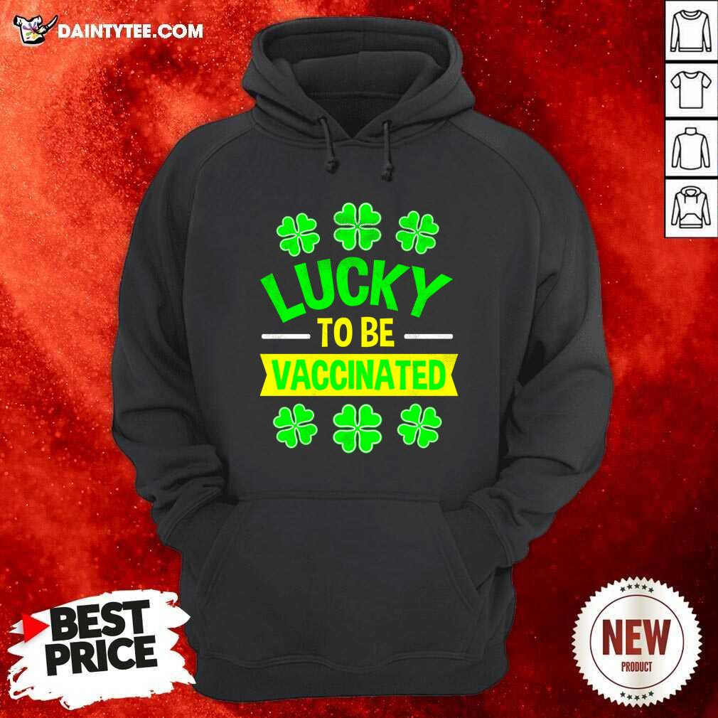 Nice Lucky To Be Vaccinated St Patrick’s Day Shirt